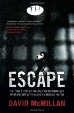 Escape: The true story of the only Westerner ever to break out of Thailand's Bangkok Hilton - David McMillan