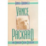 Vance Packard & American Social Criticism - Daniel Horowitz