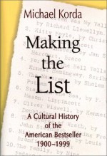 Making the List: A Cultural History of the American Bestseller, 1900-1999 - Michael Korda