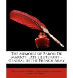 The Memoirs of Baron de Marbot: Late Lieutenant - General in the French Army - Arthur John Butler, Jean-Baptiste de Marbot