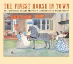 The Finest Horse in Town - Jacqueline Briggs Martin