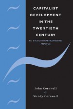 Capitalist Development in the Twentieth Century: An Evolutionary-Keynesian Analysis - John Cornwall