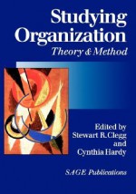 Studying Organization: Theory and Method - Stewart R. Clegg