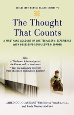 The Thought that Counts: A Firsthand Account of One Teenager's Experience with Obsessive-Compulsive Disorder (Annenberg Foundation Trust at Sunnylands' Adolescent Mental Health Initiative) - Jared Kant, Linda Wasmer Andrews