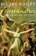 Cassandra: Princess Of Troy - Hilary Bailey