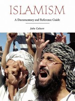 Islamism: A Documentary and Reference Guide - John Calvert