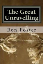 The Great Unraveling: A Preppers Perspective - Ron Foster