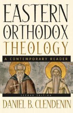 Eastern Orthodox Theology: A Contemporary Reader - Daniel B. Clendenin