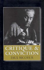 Critique and Conviction: Conversations with Francois Azouvi and Marc de Launay - Paul Ricoeur, Marc B. de Launay