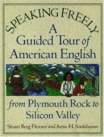 Speaking Freely: A Guided Tour of American English from Plymouth Rock to Silicon Valley - Anne H. Soukhanov