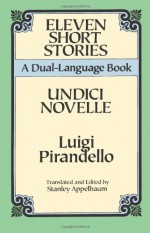 Eleven Short Stories: A Dual-Language Book - Luigi Pirandello, Stanley Appelbaum