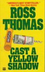 Cast a Yellow Shadow - Ross Thomas