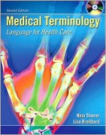 Medical Terminology: Language for Health Care with Student CD-ROM and English Audio CD - Nina Thierer, Lisa Breitbard, Teresa Weigand