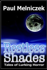 Restless Shades: Tales of Lurking Horror - Paul Melniczek