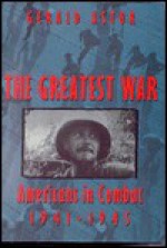 The Greatest War: American's in Combat: 1941-1945 - Gerald Astor