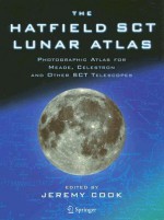 The Hatfield SCT Lunar Atlas: Photographic Atlas for Meade, Celestron and Other SCT Telescopes - Jeremy Cook