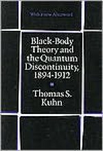 Black-Body Theory and the Quantum Discontinuity, 1894-1912 - Thomas S. Kuhn