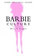 Barbie Culture - Mary F. Rogers