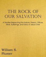 The Rock of Our Salvation - William S. Plumer