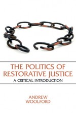 The Politics of Restorative Justice: A Critical Introduction - Andrew Woolford