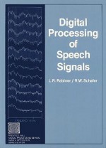 Digital Processing of Speech Signals - Lawrence R. Rabiner, Ronald W. Schafer