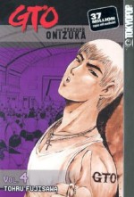 GTO: Great Teacher Onizuka, Vol. 4 - Tohru Fujisawa