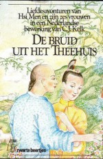 De bruid uit het theehuis : liefdesavonturen van Hsi Men en zijn zes vrouwen : naar een Chinese familiekroniek uit de twaalfde eeuw - Lanling Xiaoxiao Sheng, C.J. Kelk