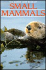 The Sierra Club Book Of Small Mammals - Sierra Club Books, Linsay Knight