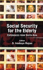 Social Security for the Elderly: Experiences from South Asia - Iruday Rajan S., S. Iruday Rajan, S. Irudaya Rajan