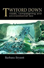 Twyford Down: Roads, Campaigning and Environmental Law - Barbara Bryant, G. Anderson