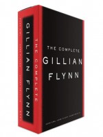 The Complete Gillian Flynn: Gone Girl, Dark Places, Sharp Objects - Gillian Flynn