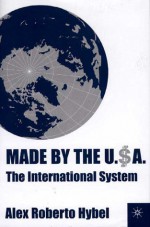 Made by the USA: The International System - Alex Roberto Hybel