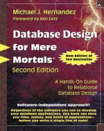 Database Design for Mere Mortals: A Hands-On Guide to Relational Database Design - Michael J. Hernandez, Ken Getz