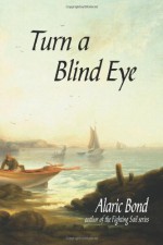 Turn a Blind Eye - Alaric Bond