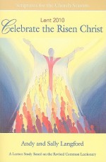 Celebrate The Risen Christ Student 2010: A Lenten Study Based On The Revised Common Lectionary - Sally Langford