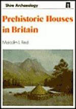 Prehistoric Houses in Britain - Malcolm Reid