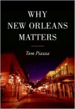 Why New Orleans Matters - Tom Piazza