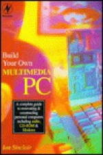 Build Your Own Multimedia PC - Ian Robertson Sinclair, Ian Sinclair