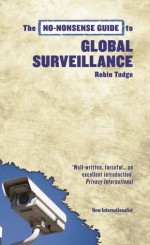 The No-Nonsense Guide to Global Surveillance - Robin Tudge