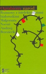 Ograbiony naród. Rozmowy z intelektualistami białoruskimi - Małgorzata Nocuń, Andrzej Brzeziecki