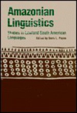 Amazonian Linguistics: Studies in Lowland South American Languages - Doris L. Payne