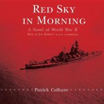 Red Sky in Morning: A Novel of World War II - Patrick Culhane, Joe Barrett