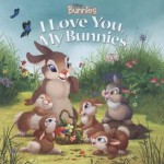 I Love You, My Bunnies - Laura Driscoll, Lori Tyminski, Maria Elena Naggi, Charles Pickens