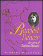 Barefoot Dancer: The Story of Isadora Duncan - Barbara O'Connor