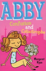 Abby: Confusion and Catastrophe - Margaret Ryan