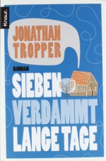 Sieben verdammt lange Tage: Roman - Jonathan Tropper