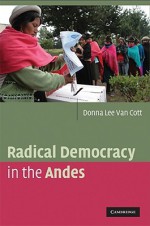 Radical Democracy in the Andes - Donna Lee Van Cott