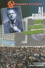 Al Gore And Global Warming (Celebrity Activists) - Daniel E. Harmon