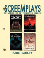 Screemplays: An Anthology of Cinematic Horror - Mark Hanley