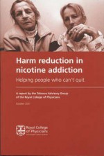 Harm Reduction In Nicotine Addiction: Helping People Who Can't Quit - Royal College of Physicians of London, Tobacco Advisory Group of the Royal College of Physicians